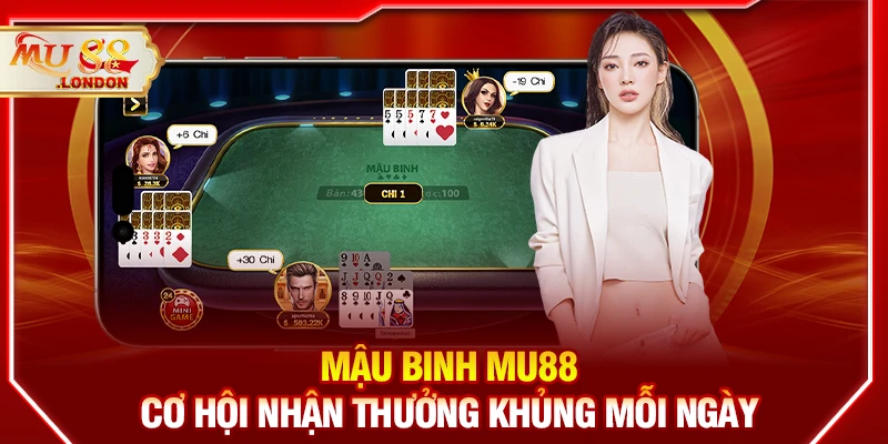 Mậu binh MU88 - Cơ hội nhận thưởng khủng mỗi ngày