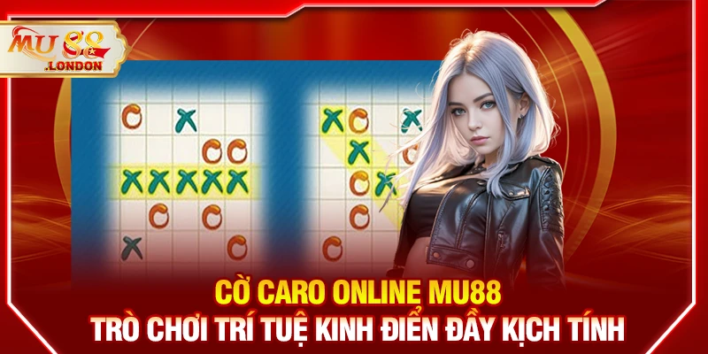 Cờ caro online MU88 - Trò chơi trí tuệ kinh điển đầy kịch tính