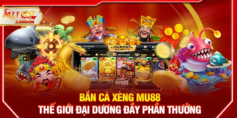 Bắn cá xèng MU88 – Thế giới đại dương đầy phần thưởng