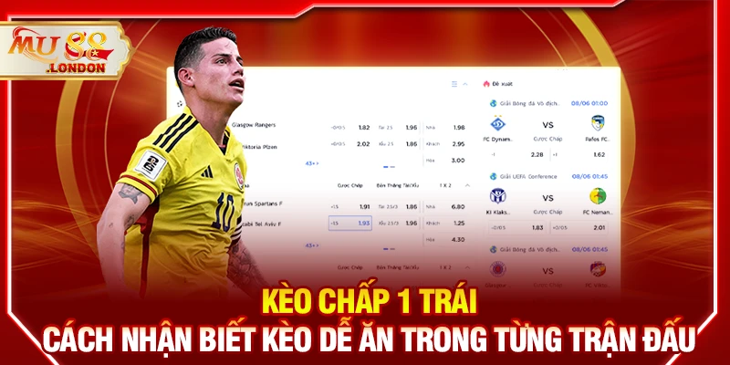 Kèo chấp 1 trái – Cách nhận biết kèo dễ ăn trong từng trận đấu