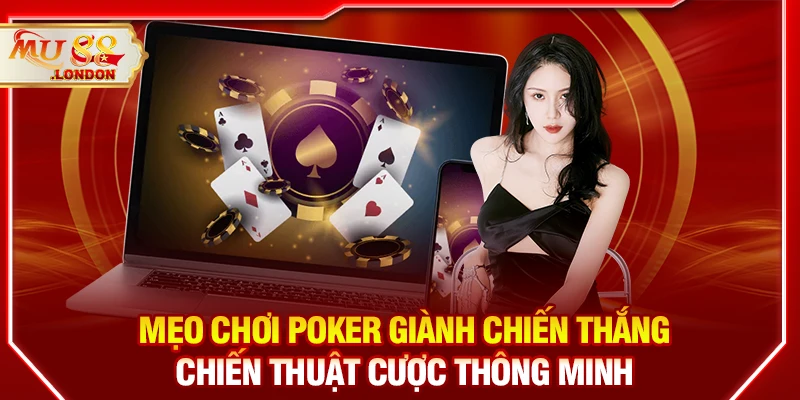 Mẹo chơi Poker giành chiến thắng – Chiến thuật cược thông minh