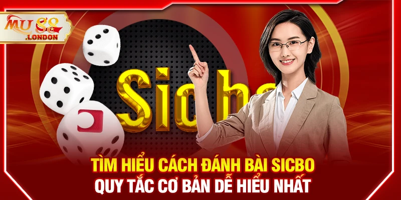 Tìm hiểu cách đánh bài Sicbo – Quy tắc cơ bản dễ hiểu nhất