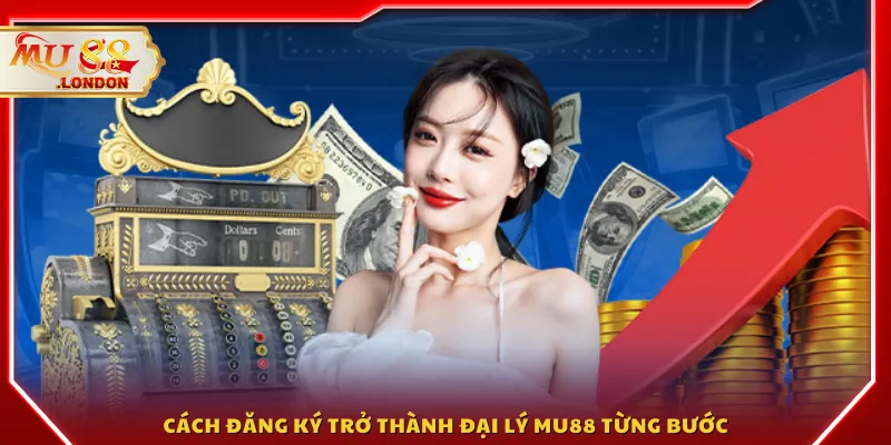 Cách đăng ký trở thành đại lý MU88 từng bước
