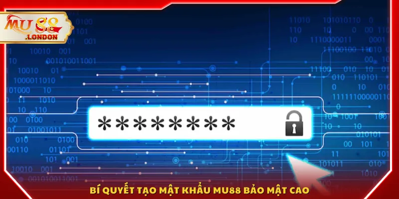 Bí quyết tạo mật khẩu MU88 bảo mật cao