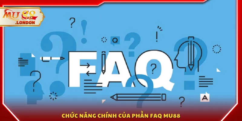 Chức năng chính của phần FAQ MU88