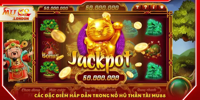 Các đặc điểm hấp dẫn trong Nổ hũ Thần Tài MU88