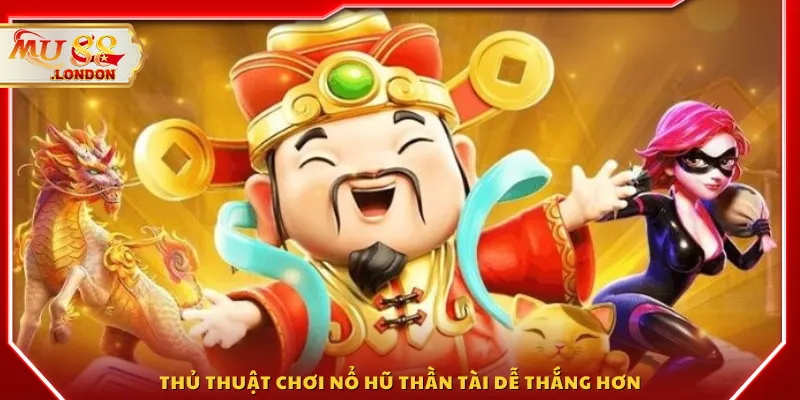 Thủ thuật chơi Nổ Hũ Thần Tài dễ thắng hơn
