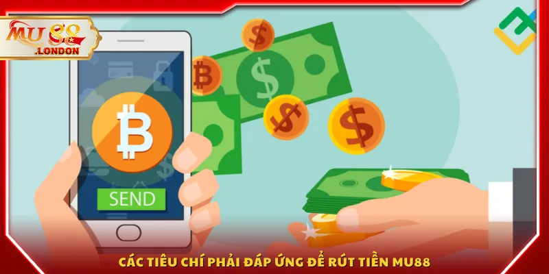 Các tiêu chí phải đáp ứng để rút tiền MU88