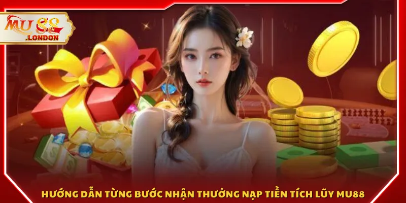 Hướng dẫn từng bước nhận thưởng nạp tiền tích lũy MU88