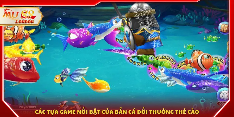 Các tựa game nổi bật của bắn cá đổi thưởng thẻ cào