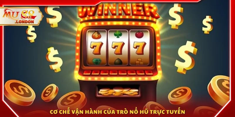 Cơ chế vận hành của trò nổ hũ trực tuyến