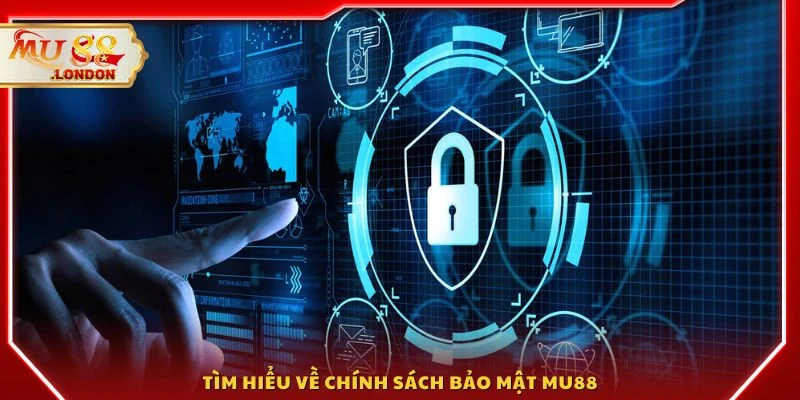 Tìm hiểu về chính sách bảo mật MU88