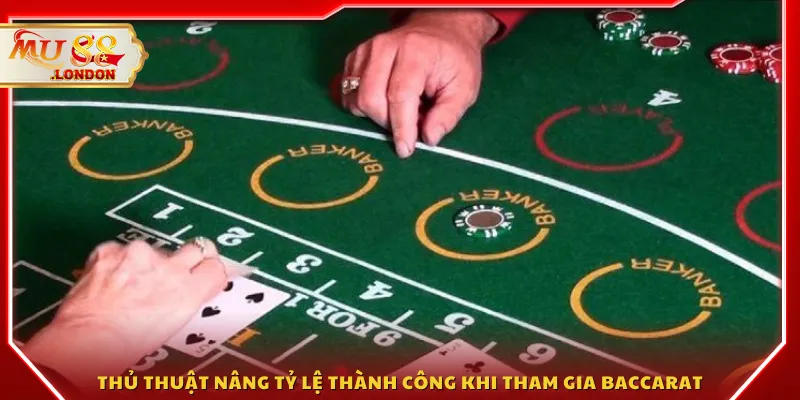 Thủ thuật nâng tỷ lệ thành công khi tham gia Baccarat