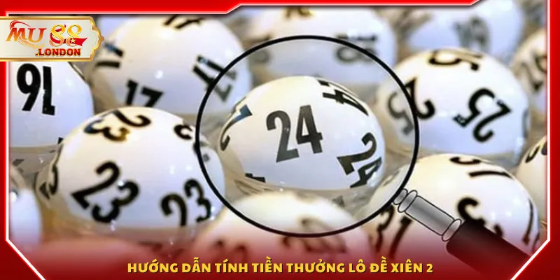 Hướng dẫn tính tiền thưởng lô đề xiên 2