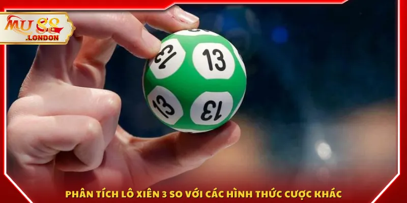 Phân tích lô xiên 3 so với các hình thức cược khác