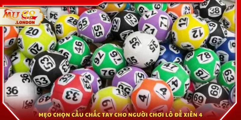 Mẹo chọn cầu chắc tay cho người chơi lô đề xiên 4