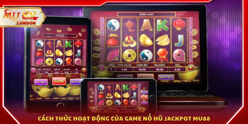 Cách thức hoạt động của game nổ hũ jackpot MU88