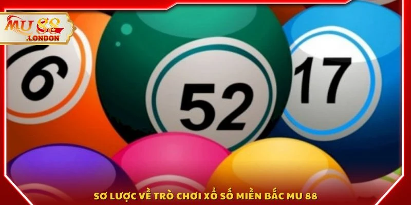 Sơ lược về trò chơi xổ số miền Bắc MU 88