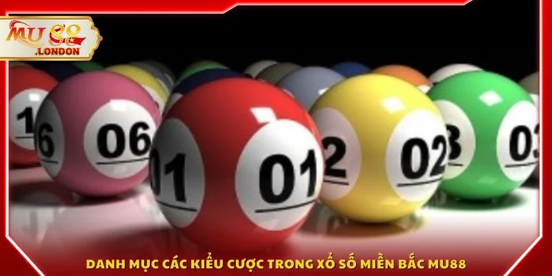 Danh mục các kiểu cược trong xổ số miền Bắc MU88