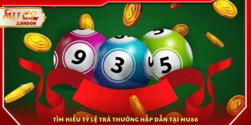 Tìm hiểu tỷ lệ trả thưởng hấp dẫn tại MU88